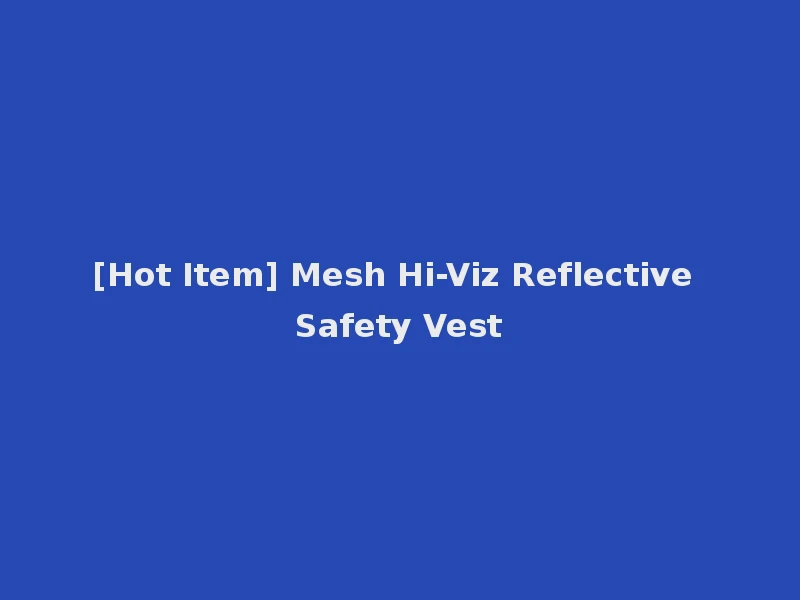 [Hot Item] Mesh Hi-Viz Reflective Safety Vest