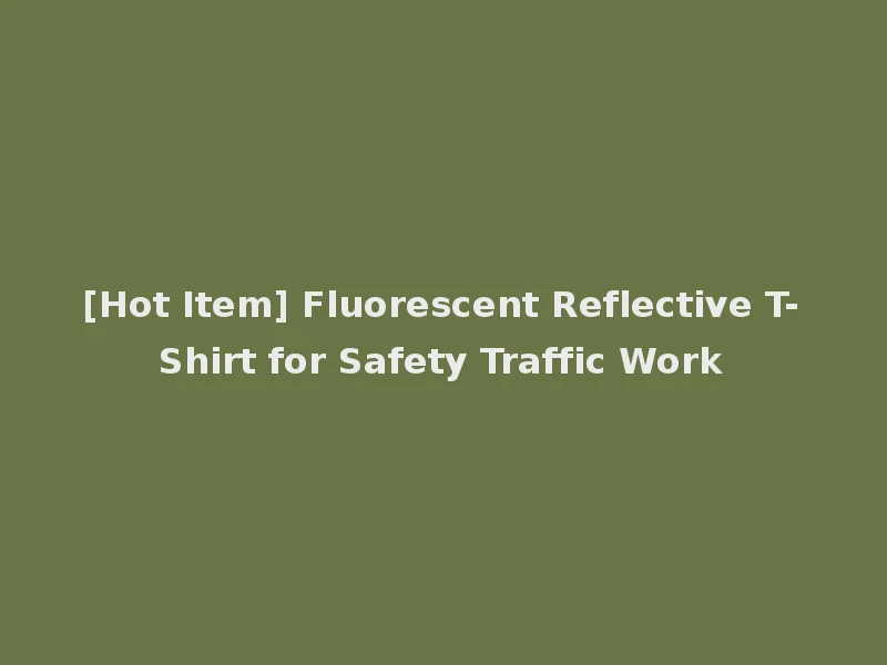 [Hot Item] Fluorescent Reflective T-Shirt for Safety Traffic Work