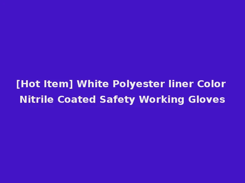 [Hot Item] White Polyester liner Color Nitrile Coated Safety Working Gloves