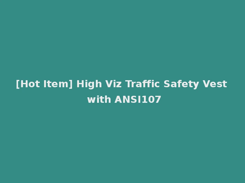 [Hot Item] High Viz Traffic Safety Vest with ANSI107