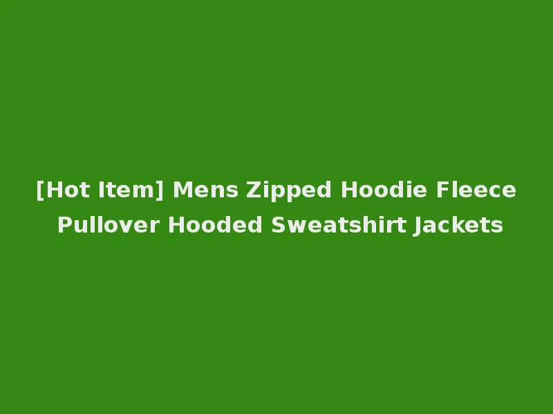 [Hot Item] Mens Zipped Hoodie Fleece Pullover Hooded Sweatshirt Jackets