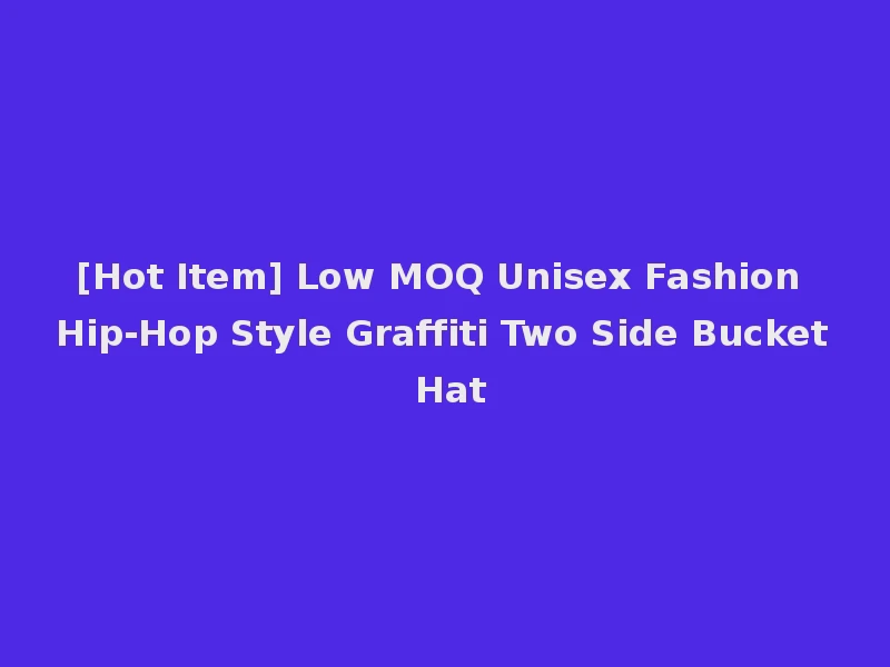 [Hot Item] Low MOQ Unisex Fashion Hip-Hop Style Graffiti Two Side Bucket Hat