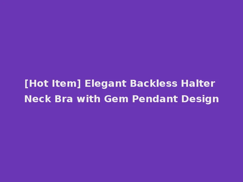 [Hot Item] Elegant Backless Halter Neck Bra with Gem Pendant Design