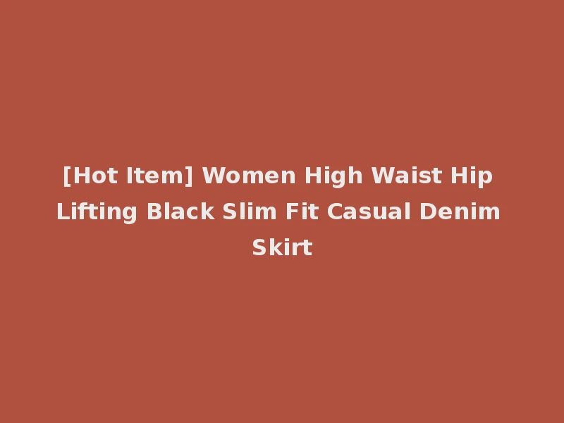 [Hot Item] Women High Waist Hip Lifting Black Slim Fit Casual Denim Skirt