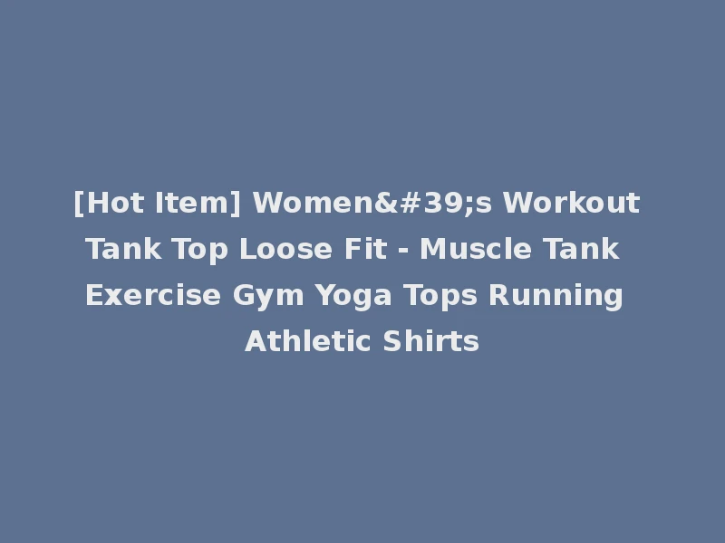 [Hot Item] Women's Workout Tank Top Loose Fit - Muscle Tank Exercise Gym Yoga Tops Running Athletic Shirts