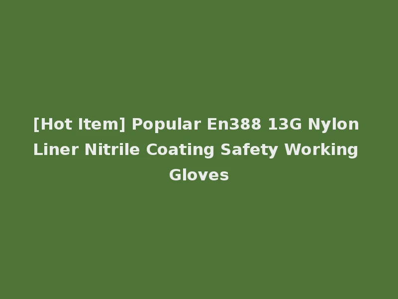 [Hot Item] Popular En388 13G Nylon Liner Nitrile Coating Safety Working Gloves