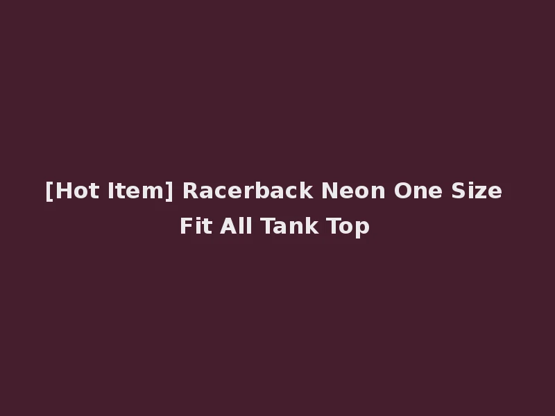 [Hot Item] Racerback Neon One Size Fit All Tank Top