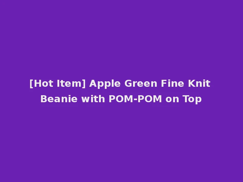 [Hot Item] Apple Green Fine Knit Beanie with POM-POM on Top