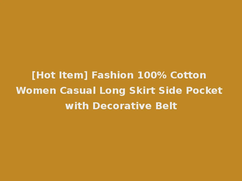 [Hot Item] Fashion 100% Cotton Women Casual Long Skirt Side Pocket with Decorative Belt