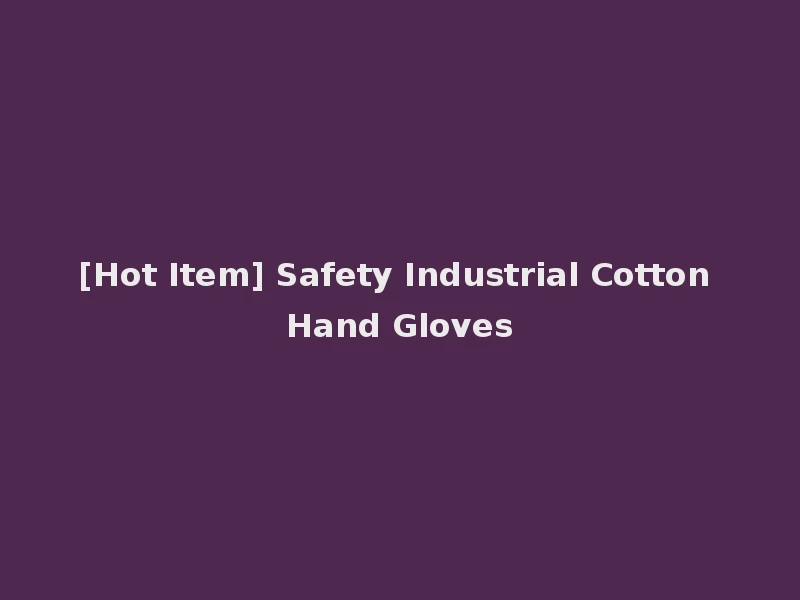 [Hot Item] Safety Industrial Cotton Hand Gloves
