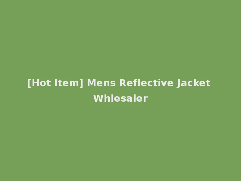 [Hot Item] Mens Reflective Jacket Whlesaler