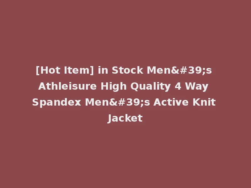 [Hot Item] in Stock Men's Athleisure High Quality 4 Way Spandex Men's Active Knit Jacket