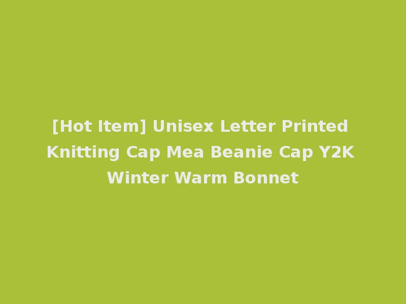 [Hot Item] Unisex Letter Printed Knitting Cap Mea Beanie Cap Y2K Winter Warm Bonnet