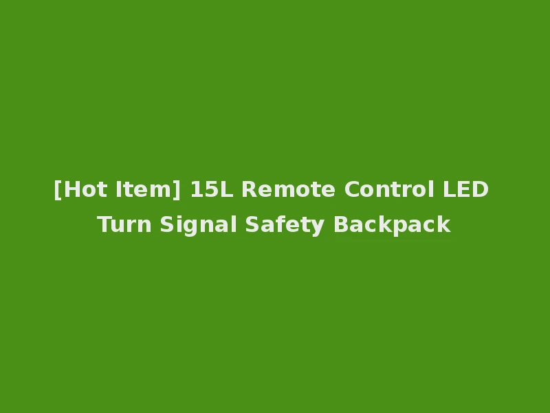 [Hot Item] 15L Remote Control LED Turn Signal Safety Backpack