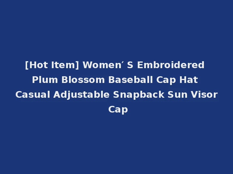 [Hot Item] Women′ S Embroidered Plum Blossom Baseball Cap Hat Casual Adjustable Snapback Sun Visor Cap