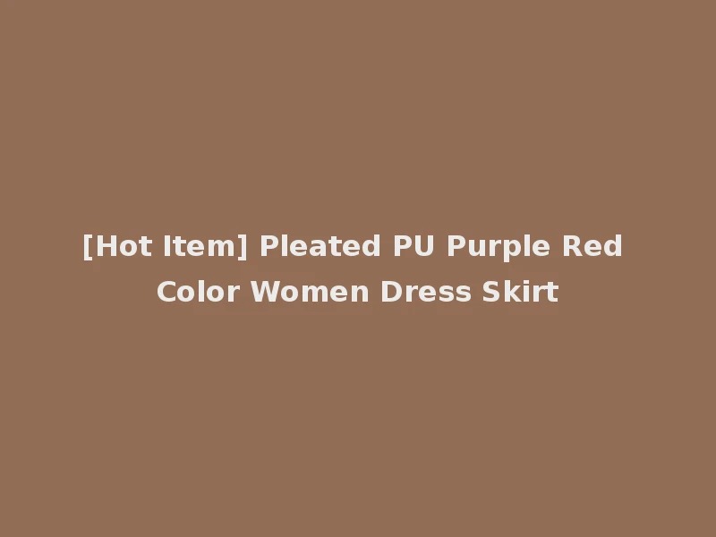 [Hot Item] Pleated PU Purple Red Color Women Dress Skirt