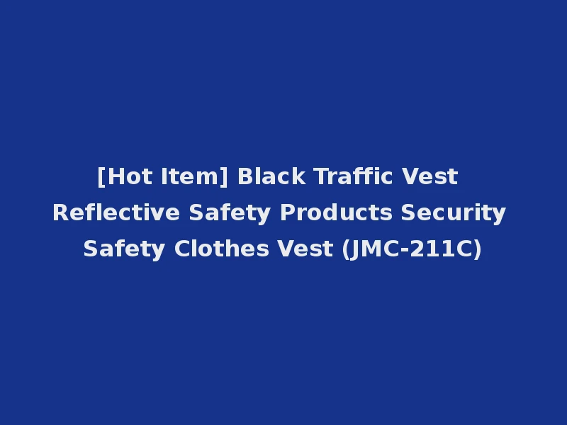 [Hot Item] Black Traffic Vest Reflective Safety Products Security Safety Clothes Vest (JMC-211C)