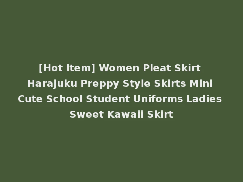 [Hot Item] Women Pleat Skirt Harajuku Preppy Style Skirts Mini Cute School Student Uniforms Ladies Sweet Kawaii Skirt