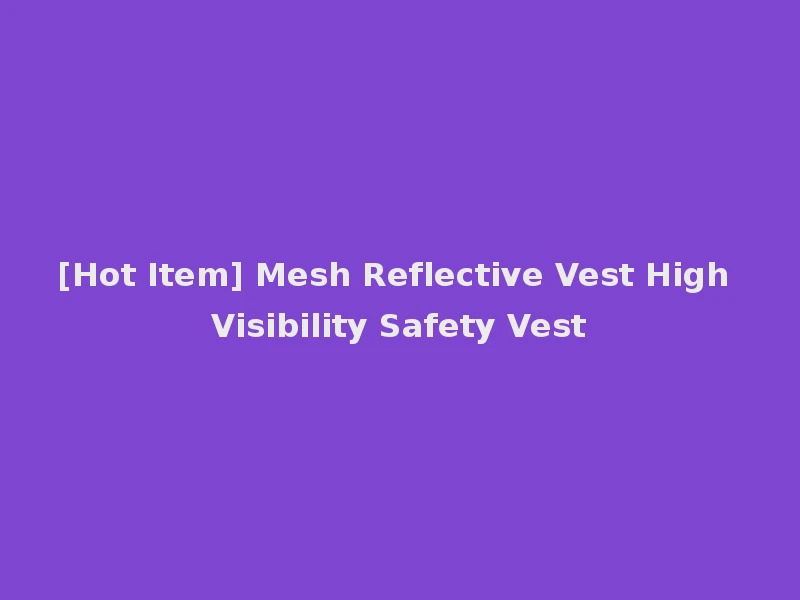 [Hot Item] Mesh Reflective Vest High Visibility Safety Vest