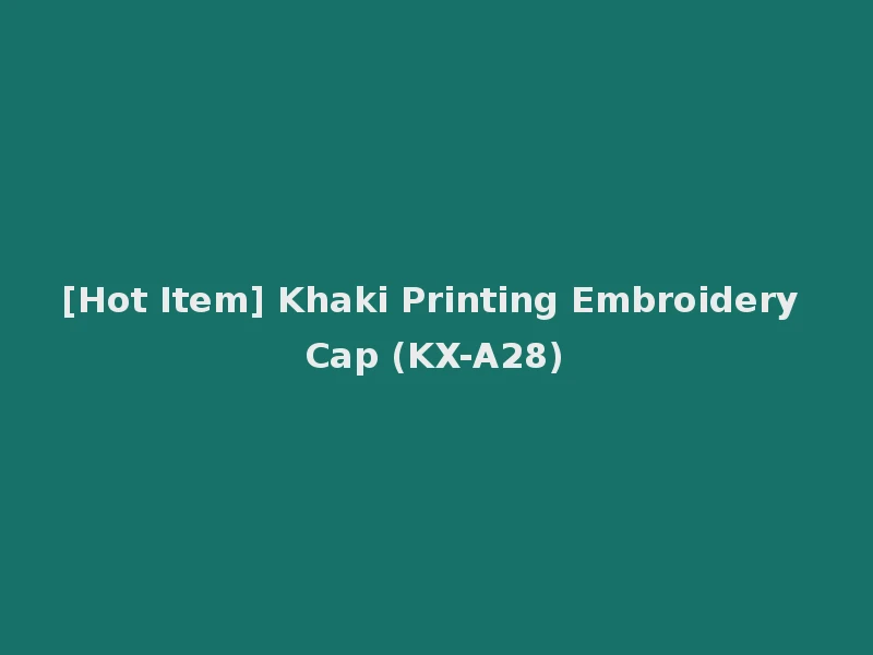 [Hot Item] Khaki Printing Embroidery Cap (KX-A28)
