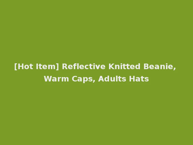 [Hot Item] Reflective Knitted Beanie, Warm Caps, Adults Hats