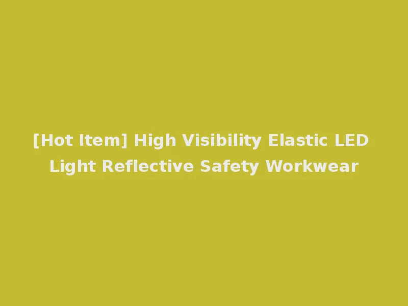 [Hot Item] High Visibility Elastic LED Light Reflective Safety Workwear