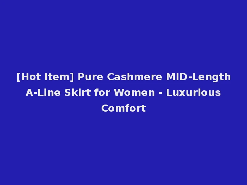 [Hot Item] Pure Cashmere MID-Length A-Line Skirt for Women - Luxurious Comfort