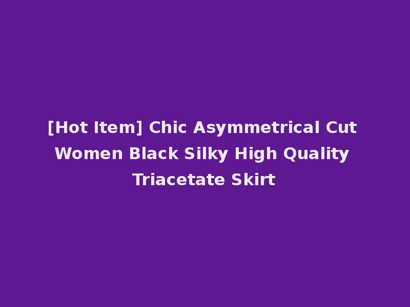 [Hot Item] Chic Asymmetrical Cut Women Black Silky High Quality Triacetate Skirt