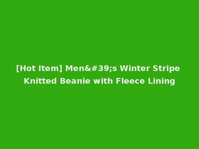 [Hot Item] Men's Winter Stripe Knitted Beanie with Fleece Lining