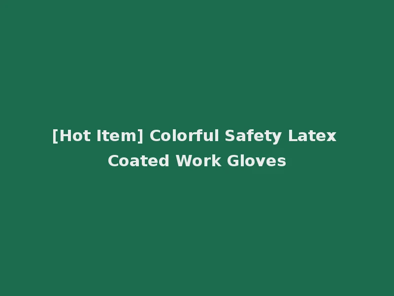 [Hot Item] Colorful Safety Latex Coated Work Gloves