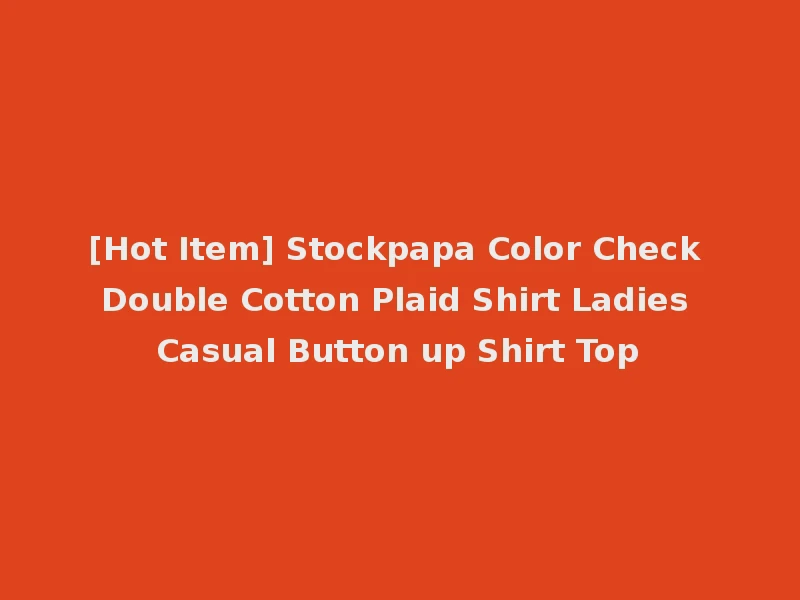 [Hot Item] Stockpapa Color Check Double Cotton Plaid Shirt Ladies Casual Button up Shirt Top