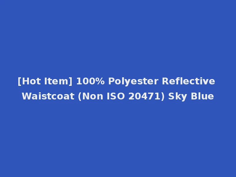 [Hot Item] 100% Polyester Reflective Waistcoat (Non ISO 20471) Sky Blue