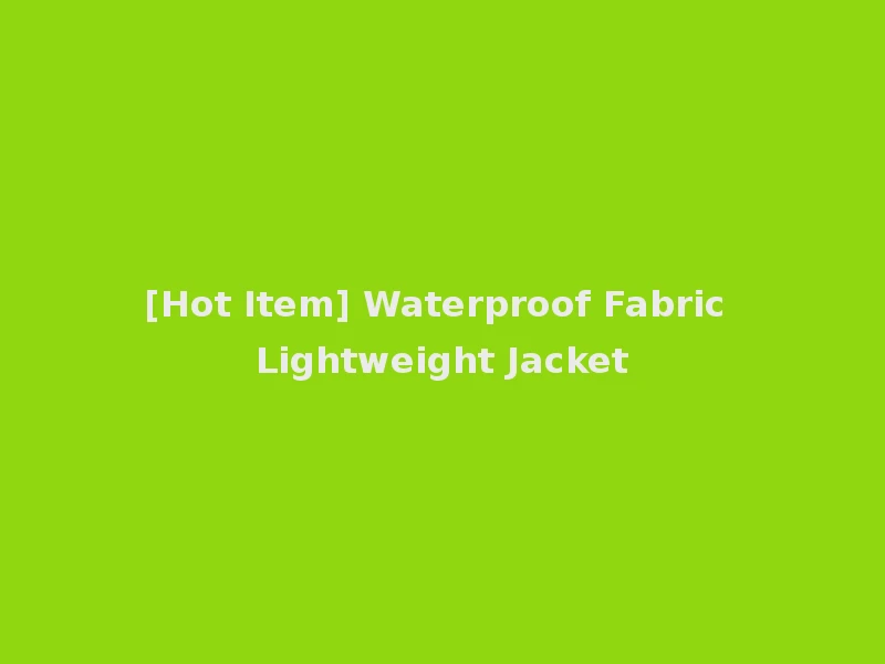 [Hot Item] Waterproof Fabric Lightweight Jacket
