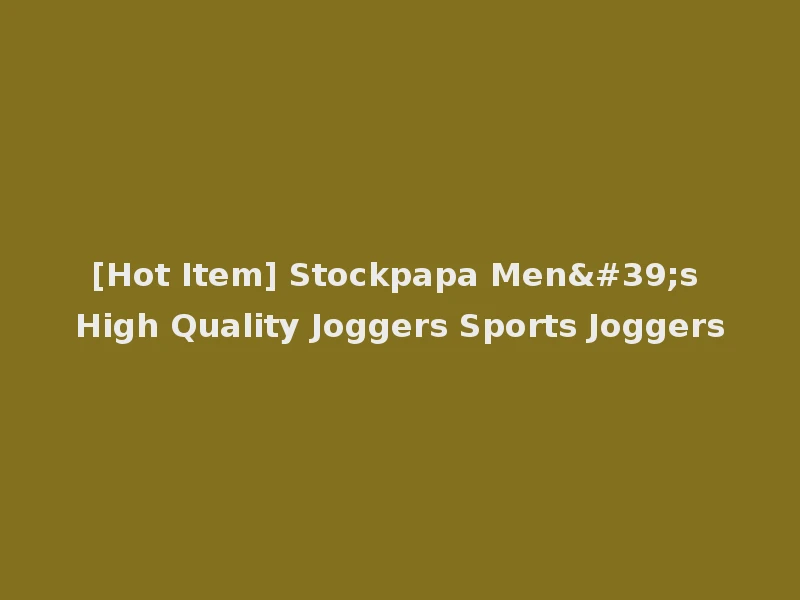 [Hot Item] Stockpapa Men's High Quality Joggers Sports Joggers