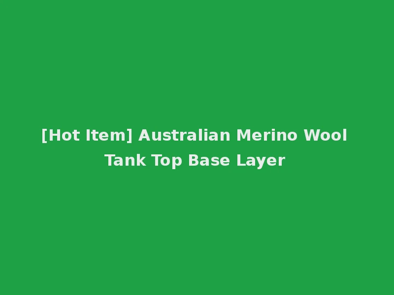 [Hot Item] Australian Merino Wool Tank Top Base Layer