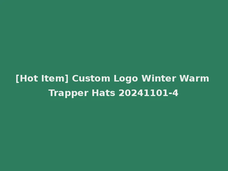 [Hot Item] Custom Logo Winter Warm Trapper Hats 20241101-4