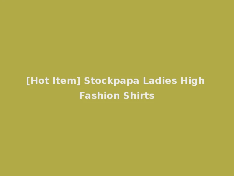 [Hot Item] Stockpapa Ladies High Fashion Shirts