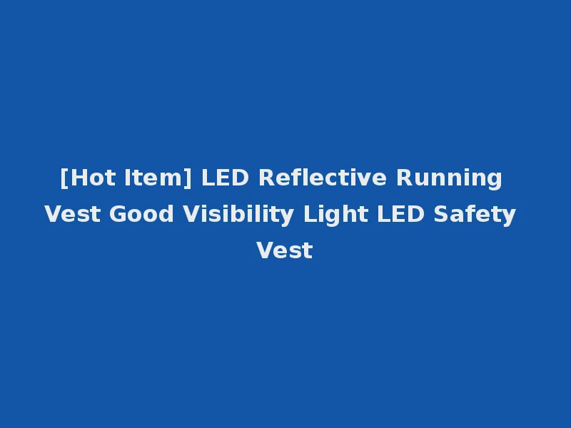 [Hot Item] LED Reflective Running Vest Good Visibility Light LED Safety Vest