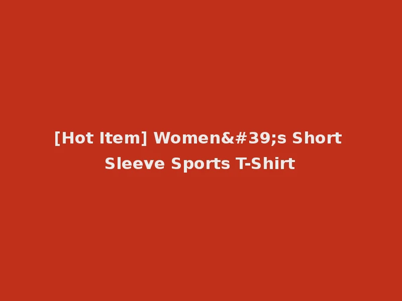 [Hot Item] Women's Short Sleeve Sports T-Shirt
