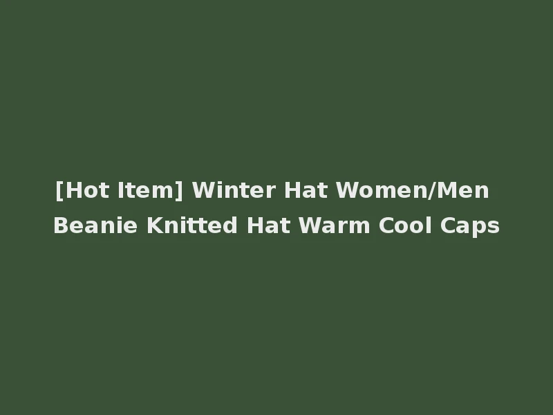 [Hot Item] Winter Hat Women/Men Beanie Knitted Hat Warm Cool Caps