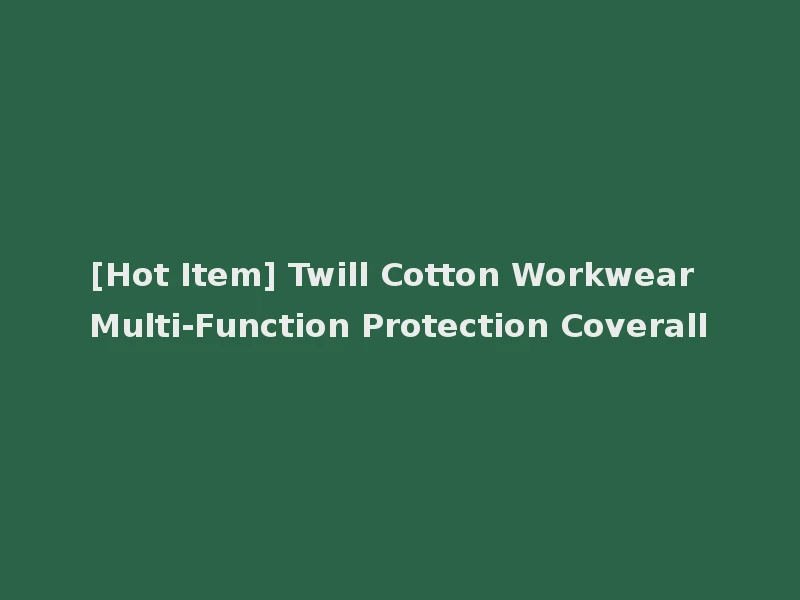[Hot Item] Twill Cotton Workwear Multi-Function Protection Coverall