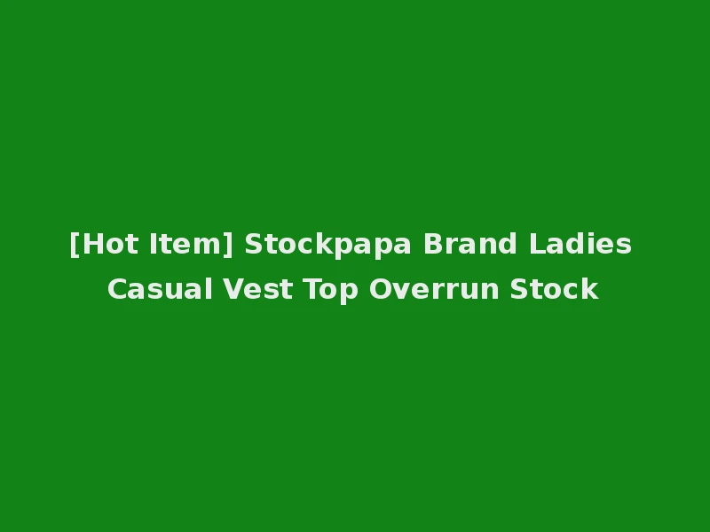 [Hot Item] Stockpapa Brand Ladies Casual Vest Top Overrun Stock
