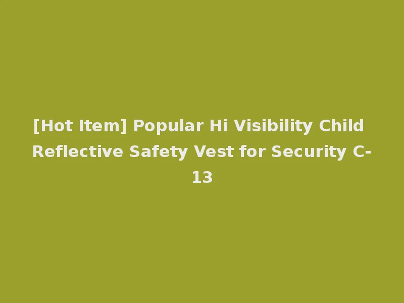 [Hot Item] Popular Hi Visibility Child Reflective Safety Vest for Security C-13