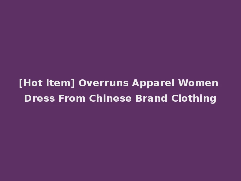 [Hot Item] Overruns Apparel Women Dress From Chinese Brand Clothing