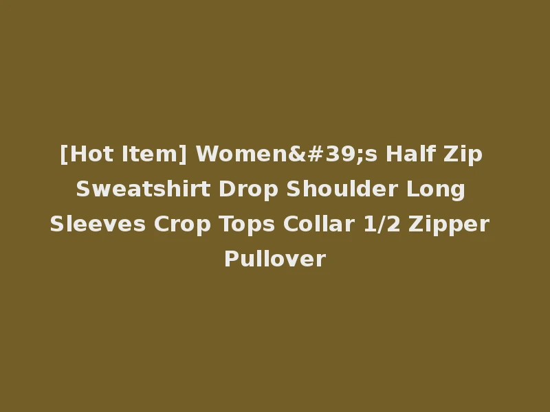 [Hot Item] Women's Half Zip Sweatshirt Drop Shoulder Long Sleeves Crop Tops Collar 1/2 Zipper Pullover