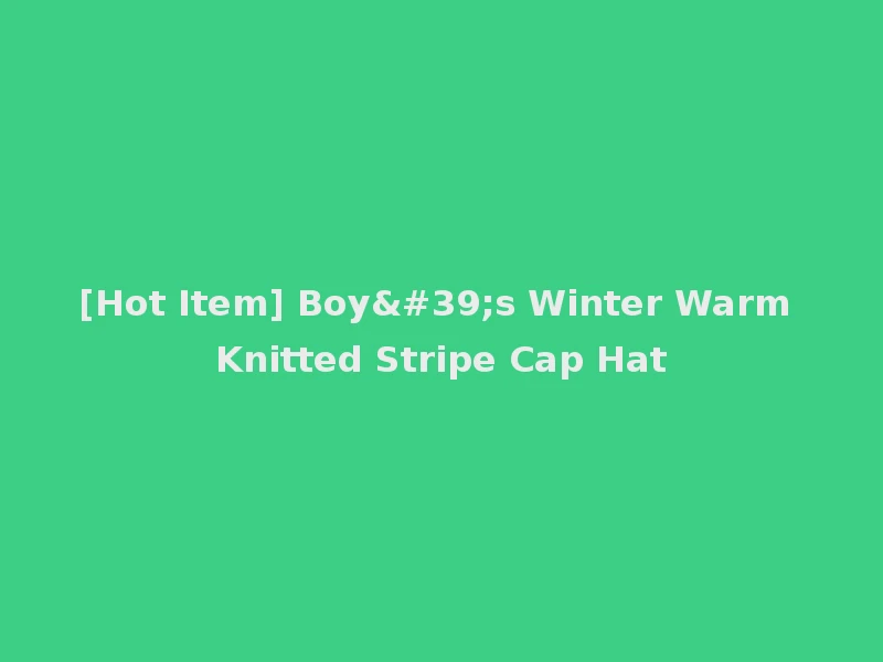 [Hot Item] Boy's Winter Warm Knitted Stripe Cap Hat