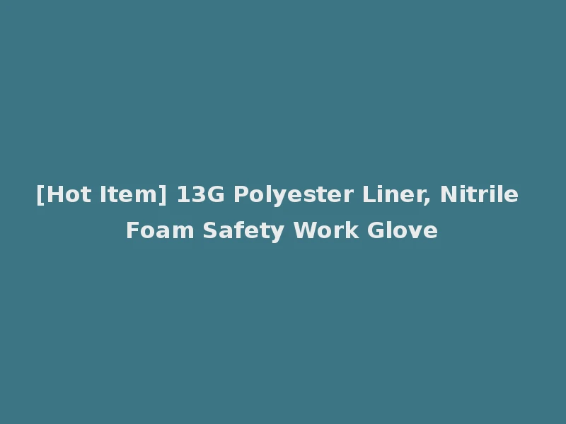 [Hot Item] 13G Polyester Liner, Nitrile Foam Safety Work Glove