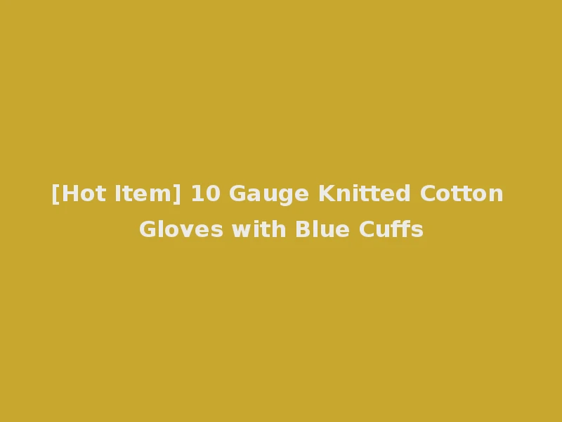 [Hot Item] 10 Gauge Knitted Cotton Gloves with Blue Cuffs