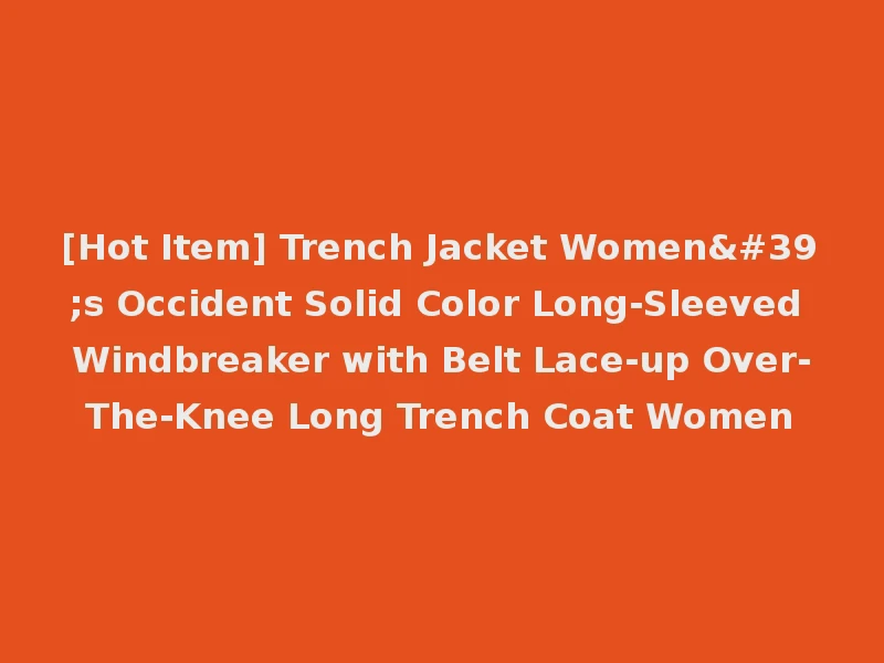[Hot Item] Trench Jacket Women's Occident Solid Color Long-Sleeved Windbreaker with Belt Lace-up Over-The-Knee Long Trench Coat Women