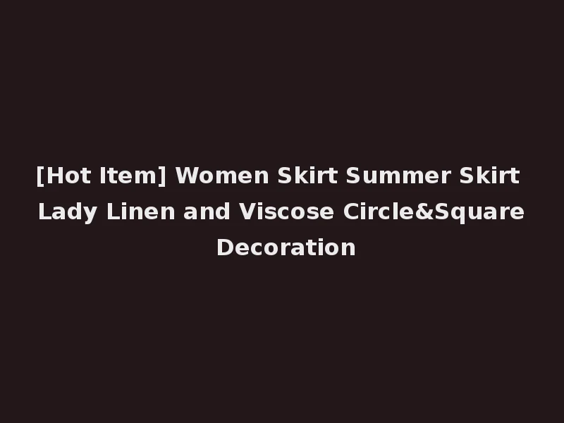 [Hot Item] Women Skirt Summer Skirt Lady Linen and Viscose Circle&Square Decoration